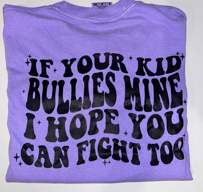 If Your Kid Bullies Mine Comfort Colors Tee